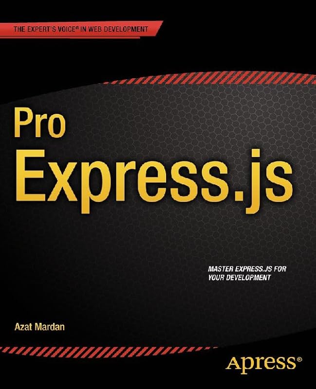 Pro Express.js: Master Express.js: The Node.js Framework For Your Web Development by Azat Mardan