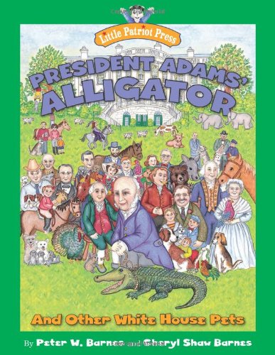 President Adams' Alligator: and Other White House Pets by Peter W. Barnes