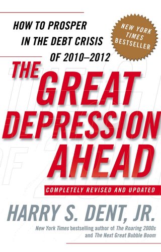 The Great Depression Ahead: How to Prosper in the Debt Crisis of 2010 - 2012 by Harry S. Dent Jr.
