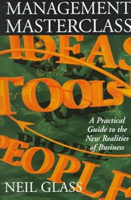 Management Masterclass: A Practical Guide to the New Realities of Business