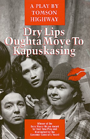 Dry Lips Oughta Move to Kapuskasin by Tomson Highway