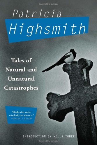 Tales of Natural and Unnatural Catastrophes by Patricia Highsmith