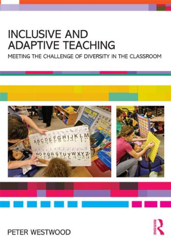 Inclusive and Adaptive Teaching: Meeting the challenge of diversity in the classroom by Peter Westwood