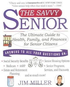 The Savvy Senior: The Ultimate Guide to Health, Family, and Finances For Senior Citizens