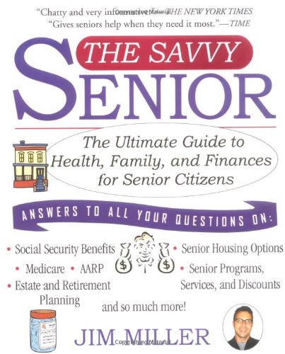 The Savvy Senior: The Ultimate Guide to Health, Family, and Finances For Senior Citizens by Jim Miller