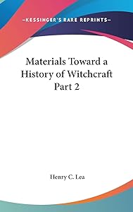Materials Toward a History of Witchcraft Part 2 by Henry C Lea