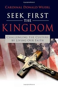 Seek First the Kingdom: Challenging the Culture by Living Our Faith