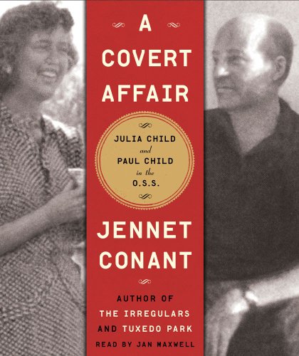 A Covert Affair: Julia Child and Paul Child in the OSS by Jennet Conant