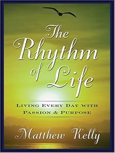 The Rhythm of Life: Living Every Day With Passion and Purpose