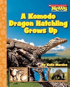 A Komodo Dragon Hatchling Grows Up (Scholastic News Nonfiction Readers: Life Cycles)