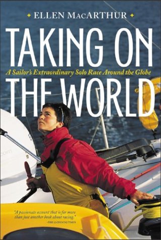 Taking on the World : A Sailor's Extraordinary Solo Race Around the Globe by Ellen Macarthur