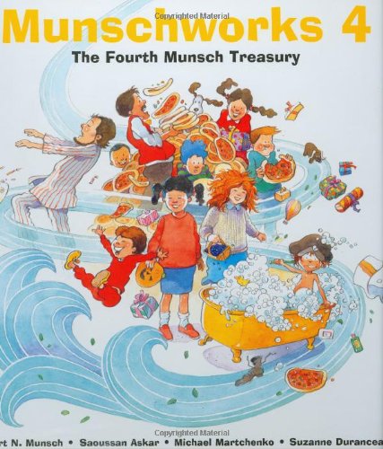 Munschworks 4: The Fourth Munsch Treasury by Michael Martchenko