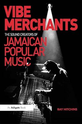 Vibe Merchants: The Sound Creators of Jamaican Popular Music (Ashgate Popular and Folk Music Series)