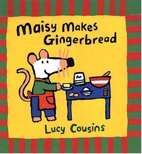 Maisy Makes Gingerbread by Lucy Cousins