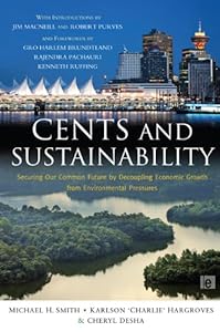 Cents and Sustainability: Securing Our Common Future by Decoupling Economic Growth from Environmental Pressures by Cheryl Desha