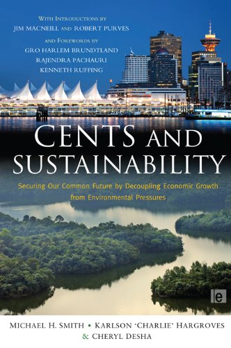 Cents and Sustainability: Securing Our Common Future by Decoupling Economic Growth from Environmental Pressures by Cheryl Desha