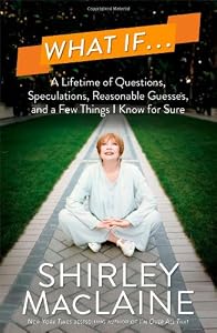 What If . . .: A Lifetime of Questions, Speculations, Reasonable Guesses, and a Few Things I Know for Sure