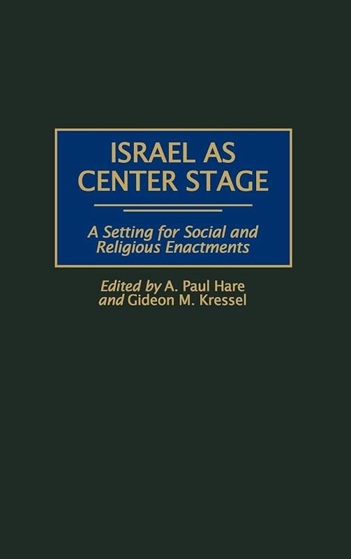 Israel as Center Stage: A Setting for Social and Religious Enactments by A. Paul Hare