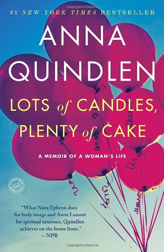Lots of Candles, Plenty of Cake by Anna Quindlen