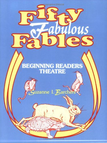 Fifty Fabulous Fables: Beginning Readers Theatre by Suzanne I. Barchers