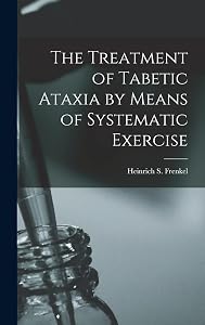 The Treatment of Tabetic Ataxia by Means of Systematic Exercise by HS Frenkel