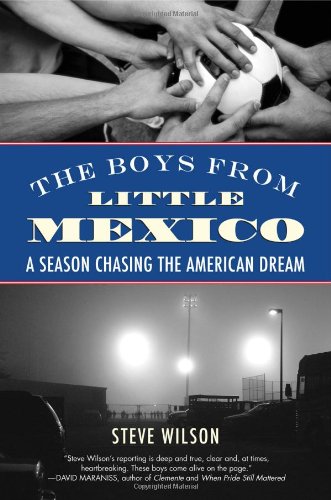 The Boys from Little Mexico: A Season Chasing the American Dream by Steve Wilson