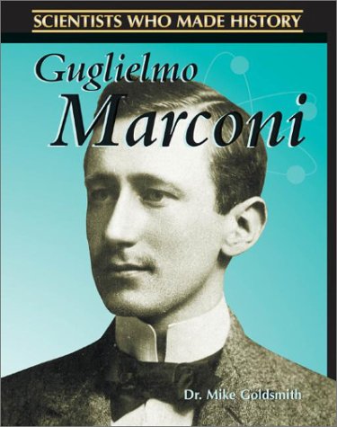 Guglielmo Marconi (Scientists Who Made History) by Mike Goldsmith