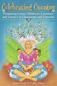 Celebrating Cuentos: Promoting Latino Children's Literature and Literacy in Classrooms and Libraries
