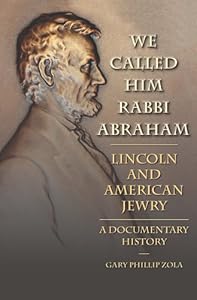 We Called Him Rabbi Abraham: Lincoln and American Jewry, a Documentary History