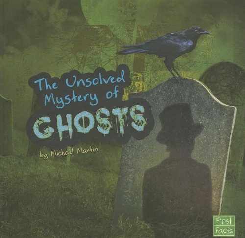 The Unsolved Mystery of Ghosts by Michael Martin