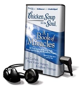 Chicken Soup for the Soul: A Book of Miracles: 101 True Stories of Healing, Faith, Divine Intervention, and Answered Prayers