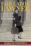 Marlene Trestman, "Fair Labor Lawyer: The Remarkable Life of New Deal Attorney and Supreme Court Advocate Bessie Margolin" (Louisiana State UP, 2016)