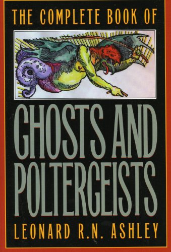 The Complete Book of Ghosts and Poletergeists by Leonard R.N. Ashley