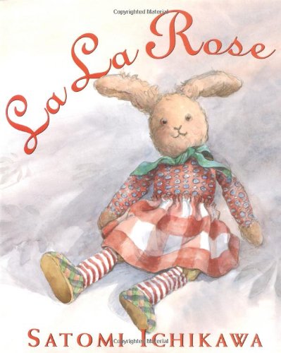 La La Rose (Booklist Editor's Choice. Books for Youth (Awards)) by Satomi Ichikawa
