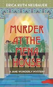 Murder at the Mena House (Jane Wunderly Mysteries, 1) by Erica Ruth Neubauer