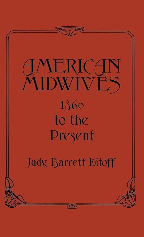 American Midwives: 1860 to the Present (Contributions in Medical Studies) by Judt Barrett Litoff