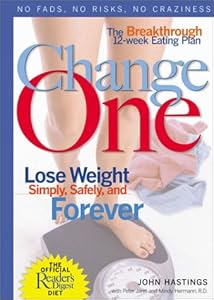 Change One: The Breakthrough 12-Week Eating Plan: Lose Weight Simply, Safely & Forever