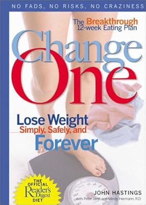 Change One: The Breakthrough 12-Week Eating Plan: Lose Weight Simply, Safely & Forever