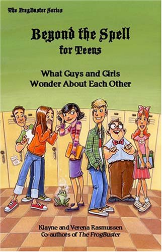 Beyond the Spell for Teens: What Guys and Girls Wonder About Each Other by Klayne Rasmussen
