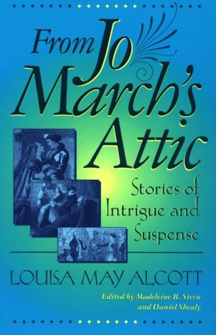 From Jo March's Attic: Stories of Intrigue and Suspense by Louisa May Alcott