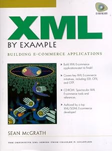 Xml by Example: Building E-Commerce Applications (Charles F. Goldfarb Series on Open Information Management) by Sean McGrath