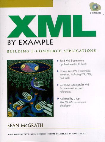 Xml by Example: Building E-Commerce Applications (Charles F. Goldfarb Series on Open Information Management) by Sean McGrath
