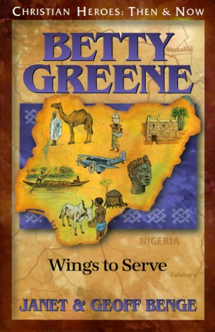 Betty Greene: Wings to Serve by Geoff Benge