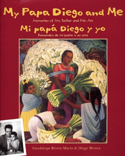 My Papa Diego and Me/Mi papa Diego y yo: Memories of My Father and His Art/Recuerdos de mi padre y su arte by Guadalupe Rivera Marin