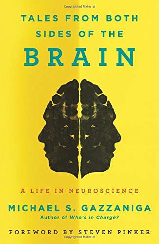Tales from Both Sides of the Brain: A Life in Neuroscience by Michael S. Gazzaniga
