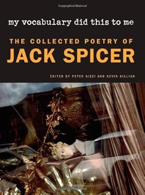 My Vocabulary Did This to Me: The Collected Poetry of Jack Spicer (Wesleyan Poetry Series)