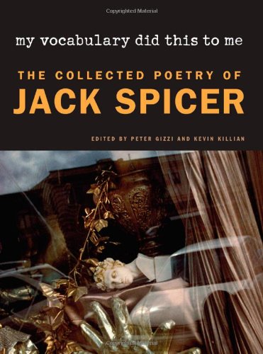 My Vocabulary Did This to Me: The Collected Poetry of Jack Spicer (Wesleyan Poetry Series) by Jack Spicer