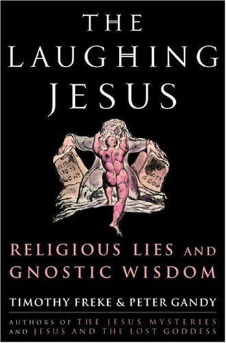 The Laughing Jesus: Religious Lies and Gnostic Wisdom by Timothy Freke