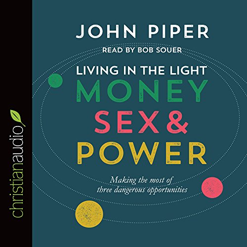 Living in the Light: Money, Sex and Power by John Piper