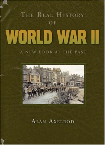 The Real History of World War II: A New Look at the Past (Real History Series) by Alan Axelrod